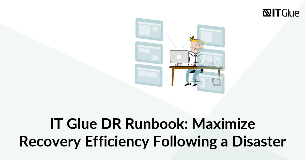 IT Glue DR Runbook: Maximize Recovery Efficiency Following a Disaster
